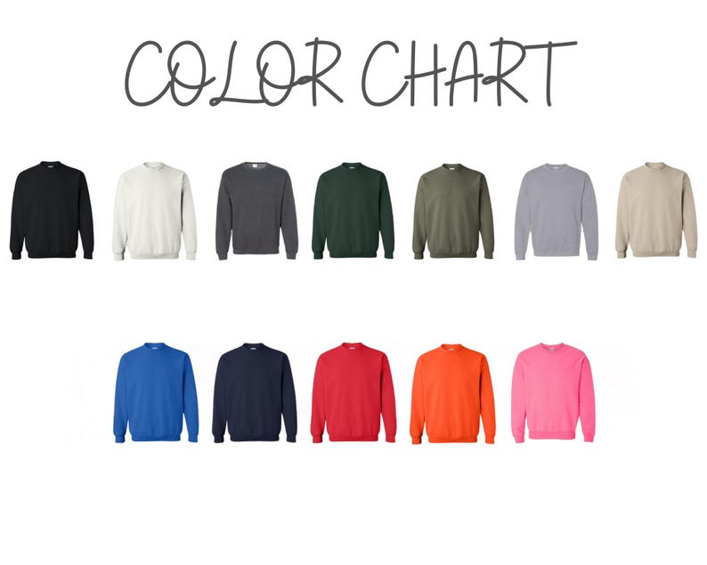 May include: A color chart displaying various crewneck sweatshirts in a range of colors. The sweatshirts are in black, white, charcoal, dark green, olive green, light gray, tan, royal blue, navy, red, orange, and pink. The words "COLOR CHART" are written in cursive.