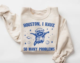 Houston I Have So Many Problems Sweatshirt, Raccoon In Space 90s Graphic Shirt, Gag Moon 90s Shirt, Vintage Animal Gag Sweatshirt