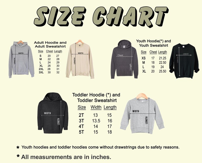 May include: Size chart for adult, youth, and toddler hoodies and sweatshirts. The chart shows measurements in inches for chest width and length.  Youth and toddler hoodies do not have drawstrings for safety reasons.