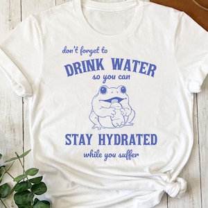 Don&#39;t Forget To Drink Water Stay Hydrated While You Suffer Retro T-Shirt, Vintage Frog And Toad Shirt, 2000s Gag Shirt, Y2k Clothes