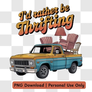 I&#39;d Rather Be Thrifting PNG | Junkin Truck Sublimation Design | Funny Vintage Flea Market Clipart | Thrift Lover Digital Art