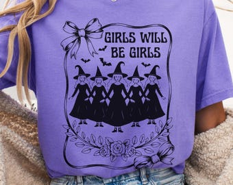 Girls Will Be Girls Shirt Witchy Vibes Shirt Witchcore Shirt Witchy Aesthetic Shirt Halloween Feminist Shirt Cute Witch Shirt Spooky Girls