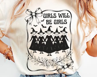 Girls Will Be Girls Shirt Witchy Vibes Shirt Witchcore Shirt Witchy Aesthetic Shirt Halloween Feminist Shirt Cute Witch Shirt Spooky Girls