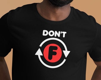 Don't F Around T-Shirt: Adult Humor Graphic Tee