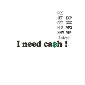 I Need Cash Embroidery Design, Dollar Machine Embroidery File, American Dollar Embroidery Pattern,  4 sizes