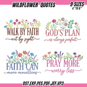 Può includere: Quattro disegni da ricamo con illustrazioni di fiori di campo e citazioni: WALK BY FAITH not by sight, GOD'S PLAN is always perfect, FAITH CAN move mountains e PRAY MORE worry less. Il testo in alto recita WILDFLOWER QUOTES 9 SIZES 4" TO 8".