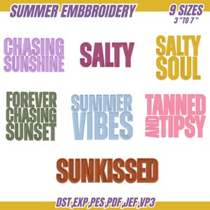 May include: Embroidery designs featuring summer-themed phrases in different colours. Phrases include "Chasing Sunshine", "Salty", "Salty Soul", "Forever Chasing Sunset", "Summer Vibes", "Tanned and Tipsy", and "Sunkissed". Available in 9 sizes, from 7.6 to 17.8 cm.