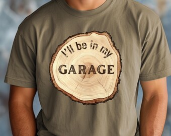 I&#39;ll Be In My Garage Shirt for Woodworking Dads, Funny Woodworker Tee, Carpenter Gift, Comfort Colors T-Shirt, Gift for DIY Dad