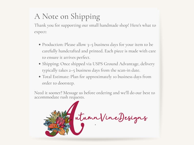 May include: A white card with the text "A Note on Shipping" and bullet points detailing production and shipping times. The card includes the shop name "Autumn Vine Designs" in a cursive font with floral accents.