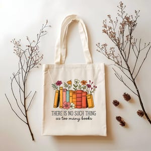 Book Lover Tote Bag, Floral Too Many Books Canvas Bag, Cute Gift for Readers, Teachers, Librarians & Bookworms, Reusable Eco Tote, Teacher image 2