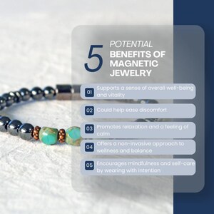 5 Potential Benefits of Magnetic Jewelry:
* Supports a sense of overall well-being and vitality
* Could help ease discomfort
* Promotes relaxation and feelings of calm
* Offers non-invasive approach to wellness and balance
* Encourages mindfulness and self-care