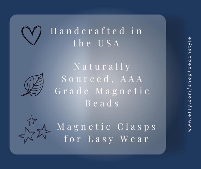 Handcrafted in the USA
Naturally Sourced, AAA Grade Magnetic Beads
Magnetic Clasps for Easy Wear