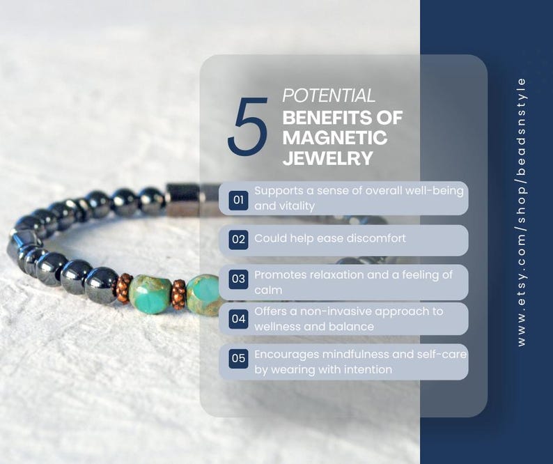 5 Potential Benefits of Magnetic Jewelry:
* Supports a sense of overall well-being and vitality
* Could help ease discomfort
* Promotes relaxation and feelings of calm
* Offers non-invasive approach to wellness and balance
* Encourages mindfulness and self-care