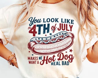 You Look Like The 4th Of July Makes Me Want A Hot Dog Real Bad Comfort Colors® Shirt,Independence Day Funny 4th July Shirt,Hot Dog Lover Tee