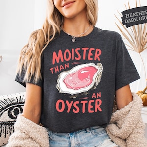 Moister Than An Oyster Shirt, Retro Funny Graphic Tee, Unique Humor T-Shirt, Cool Gift Idea Sweatshirt, Trendy Casual Wear,Fun Apparel Shirt