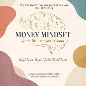 May include: A beige journal cover with the title "MONEY MINDSET" and the subtitle "for the Brilliant ADHD Brain." The cover features a gold brain illustration with dollar signs and the text "Build Focus. Build Wealth. Build Peace."