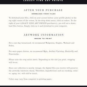 May include: Black and white text on a white background with the title "Legacy Fine Art Prints". The text explains how to download files after purchasing prints and where to print them. The text also mentions that the digital files preserve the timeworn charm of vintage artwork.