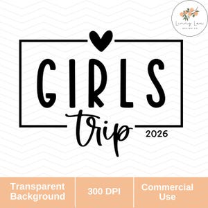 May include: Black and white graphic design with the words "GIRLS TRIP" in a bold font, with a heart above the word "GIRLS" and the year "2026" below "Trip". The design includes a transparent background and is for commercial use.
