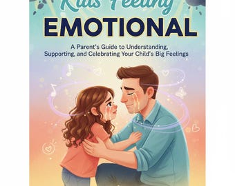 May include: A book cover illustration titled "Kids Feeling EMOTIONAL". It depicts a father and daughter embracing, both with tears. The cover includes text: "A Parent's Guide to Understanding, Supporting, and Celebrating Your Child's Big Feelings."