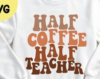 Half Coffee Half Teacher SVG, Funny Shirt Design (Digital Download)