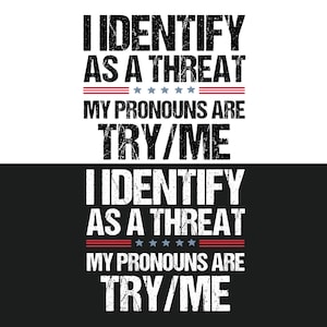 Puede incluir: Diseño gráfico con el texto "I IDENTIFY AS A THREAT" encima de "MY PRONOUNS ARE TRY/ME". El diseño incluye detalles en rojo y azul, y se presenta sobre un fondo blanco y negro.
