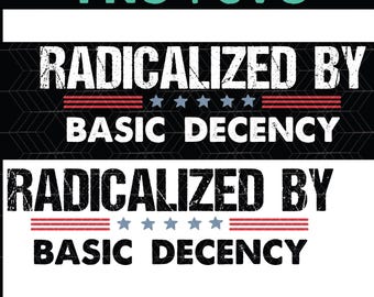 Radicalized by Basic Decency PNG SVG - Social Justice Activism (Digital Download)