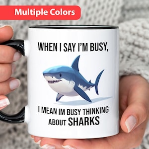 Shark Mug, When I Say Im Busy, I Mean Im Busy Thinking About Sharks, Funny Penguin Gift for Shark Lover, Friend that Loves Sharks Mug
