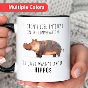Hippo Mug, I Didnt Lose Interest In The Conversation, It Just Wasnt About Hipposs, Funny Hippopotamus Gift for Hippo Lover, Gift for Friend