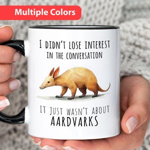 Ardvark Mug, I Didnt Lose Interest In The Conversation, It Just Wasnt About Ardvarks, Funny Ardvark Gift for Ardvark Lover, Gift for Friend