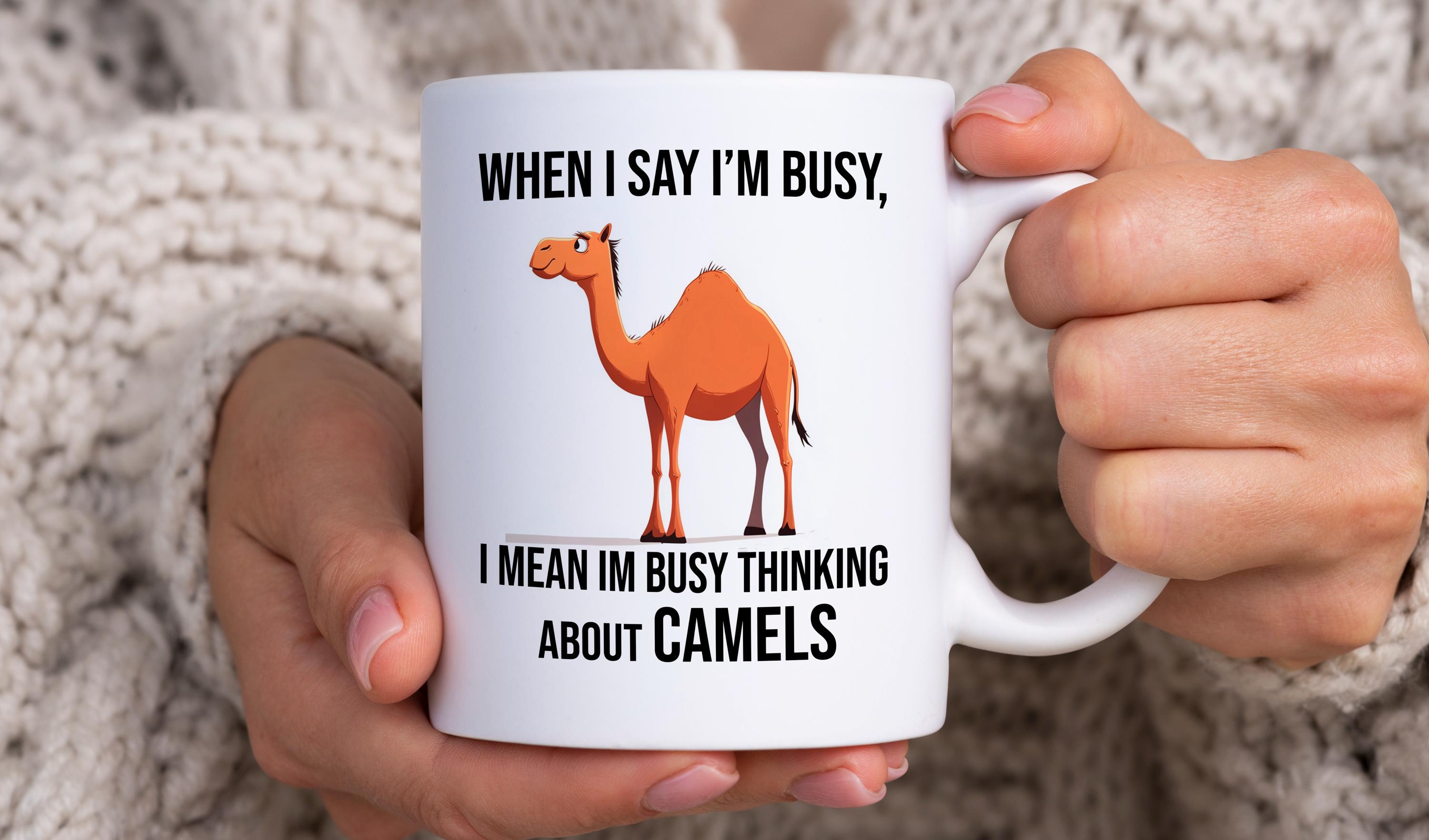 Camel Mug, When I Say Im Busy, I Mean Im Busy Thinking About Camels, Funny  Camel Gift for Camel Lover, Mug for Friend that Loves Camels Mug