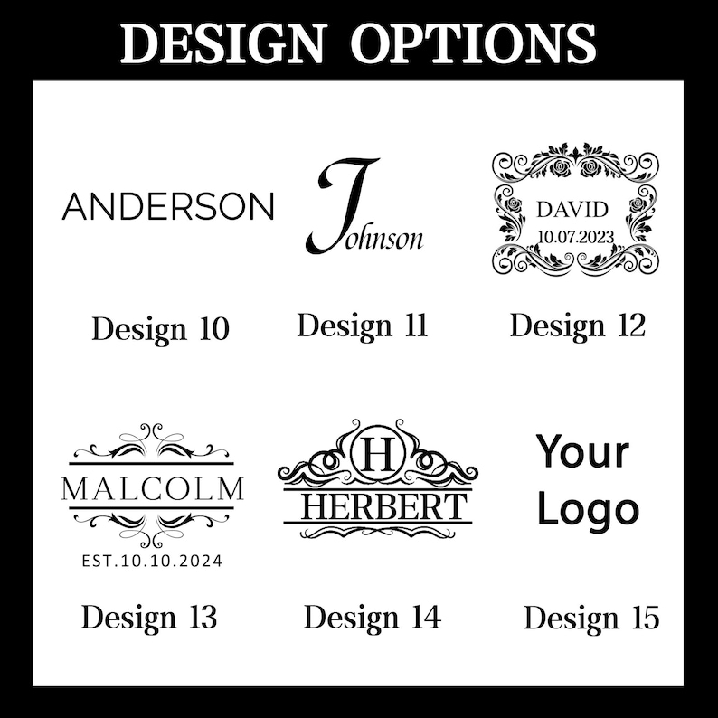May include: Design options for a personalized logo.  The designs include a simple name, a cursive name, a name with a date, a name with a monogram, a name with a crest, and a space for a custom logo.