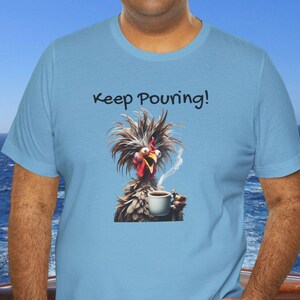 Crazy Chicken Coffee Tee, Fun Coffee Lover Shirt, Keep Pouring! T-Shirt, Gift for Tea Lovers, Funky Morning Hair Rooster