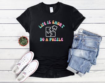 Life Is Short Do a Puzzle T-Shirt - Lustiges Puzzle-Liebhaber-Geschenk, Jigsaw-Enthusiasten-T-Shirt, entspannendes Hobby-Shirt, einzigartiges Geschenk für Puzzle-Fans