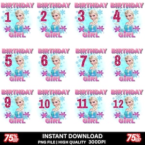 May include: A collection of digital designs featuring Elsa from Frozen, with the words "BIRTHDAY GIRL" and numbers 1 through 12. Each design has a pink and blue color scheme with snowflakes and floral accents. The text "INSTANT DOWNLOAD" is also included.