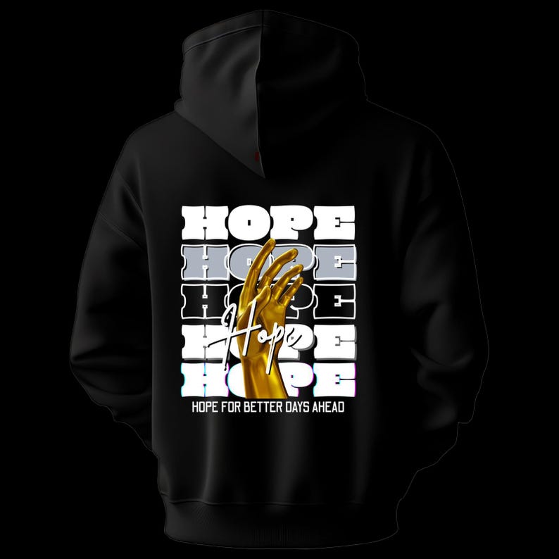 May include: Black hoodie with the word "HOPE" stacked vertically in white, gray, and blue. A golden hand reaches upward in the center. The phrase "HOPE FOR BETTER DAYS AHEAD" is printed at the bottom. The hoodie has a black hood.