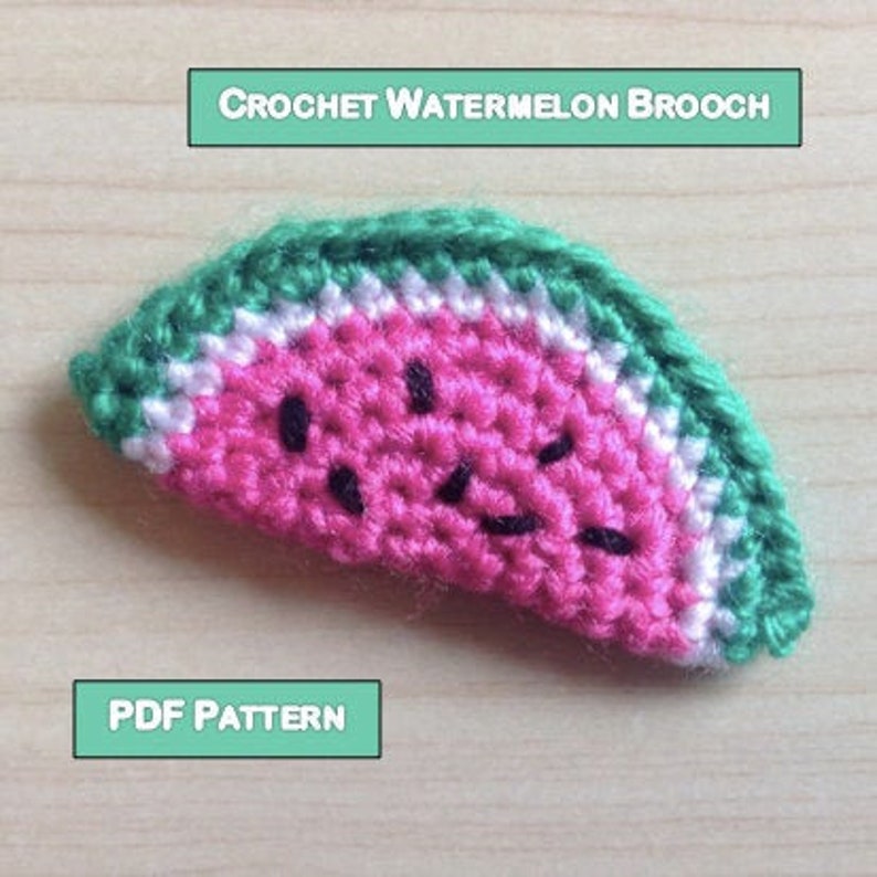 May include: A crocheted watermelon brooch with green, white, and pink yarn. The brooch is shaped like a slice of watermelon with black stitches for the seeds. The text "CROCHET WATERMELON BROOCH" and "PDF PATTERN" are visible in the image.