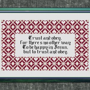 May include: Cross-stitch artwork with a green and blue frame. The design features a burgundy and cream-colored border with a repeating pattern of diamonds and hearts. The text "Trust and obey, for there's no other way to be happy in Jesus, but to trust and obey" is centered.