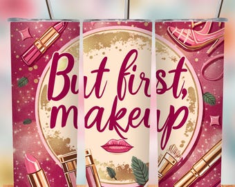 Rose Gold Makeup Tumbler Wrap: But First Makeup, 20oz Skinny (Digital File)