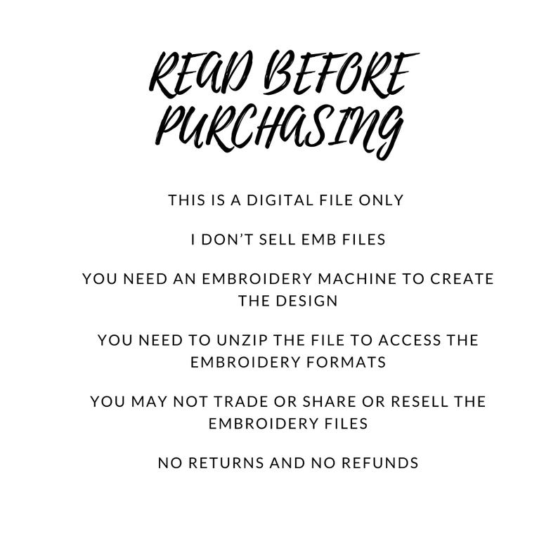 Puede incluir: Fondo blanco con texto negro que dice "READ BEFORE PURCHASING". Texto adicional aclara que el producto es un archivo digital, no un archivo EMB, y requiere una m&aacute;quina de bordar. Tambi&eacute;n indica que el archivo debe descomprimirse y no puede revenderse. Sin devoluciones ni reembolsos.
