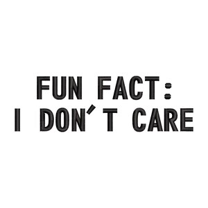 Puede incluir: Texto negro sobre fondo blanco: «FUN FACT: I DON'T CARE». El texto es en negrita, sin serifas, cada palabra está claramente definida. El diseño es simple y directo.