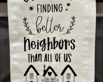 Good Luck Finding Better Neighbors Dishtowel