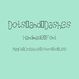 May include: A light teal background with black text that reads "Dots and Dashes Handmade Font Playful Creative Yours to Use."