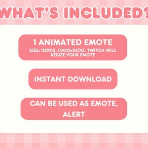 May include: A pink and white graphic with the text "WHAT'S INCLUDED?" and three pink rectangles. The rectangles read "1 ANIMATED EMOTE", "INSTANT DOWNLOAD", and "CAN BE USED AS EMOTE, ALERT". The background is a pink gingham pattern.