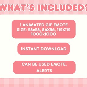 May include: A digital graphic with the text "WHAT'S INCLUDED?" in pink. The graphic lists an animated GIF emote with various size options, including 28x28, 56x56, and 112x112 pixels. It also mentions "INSTANT DOWNLOAD" and usage for emotes and alerts.