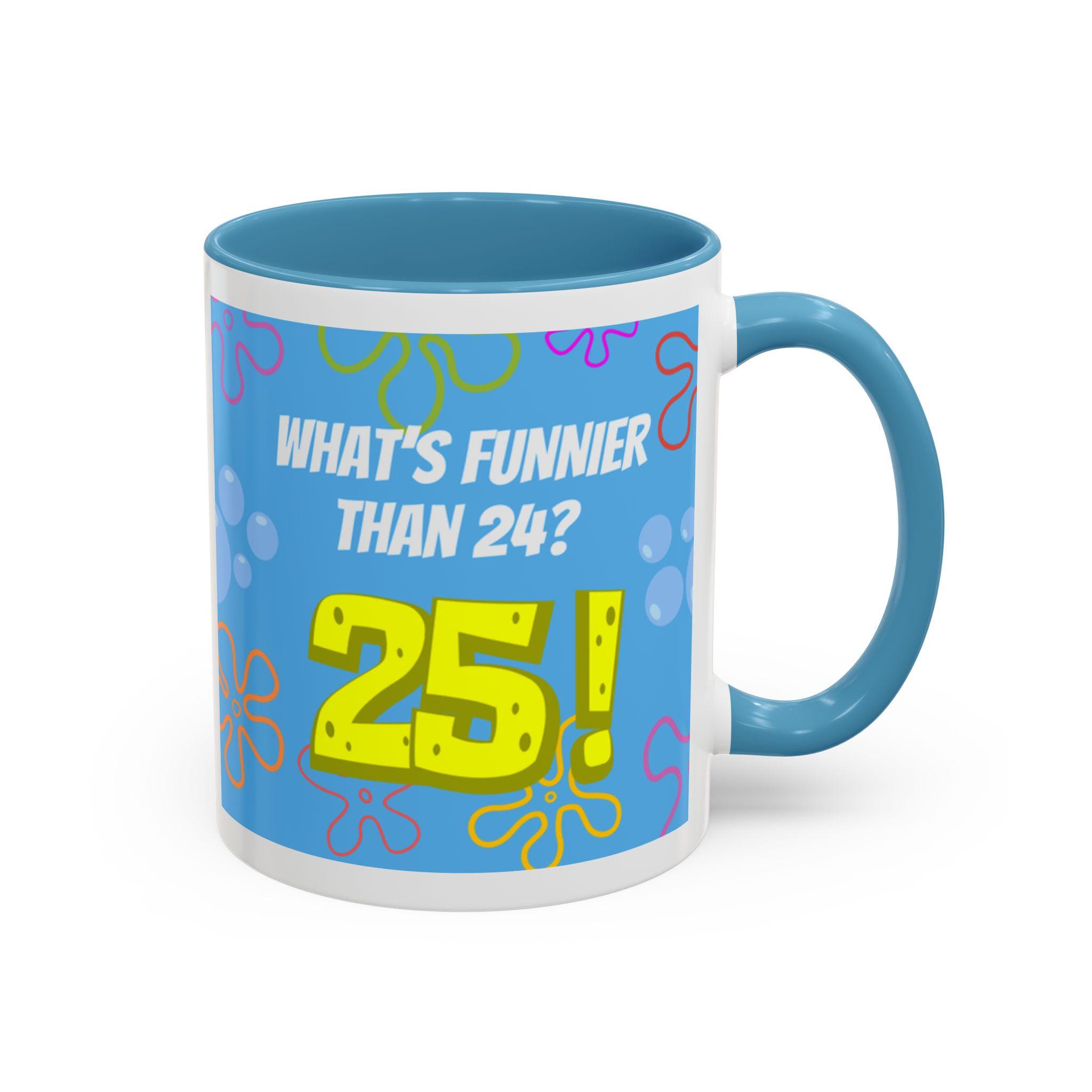 Funny 25th Birthday Coffee Mug: Sarcastic Party Gift