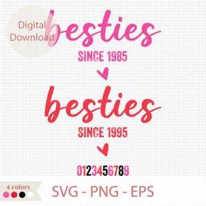 May include: A digital download graphic featuring the word "besties" in pink and red script, with "SINCE 1985" and "SINCE 1995" below. Includes numbers 0-9 and the file types SVG, PNG, and EPS. The words "Digital Download" are also present.