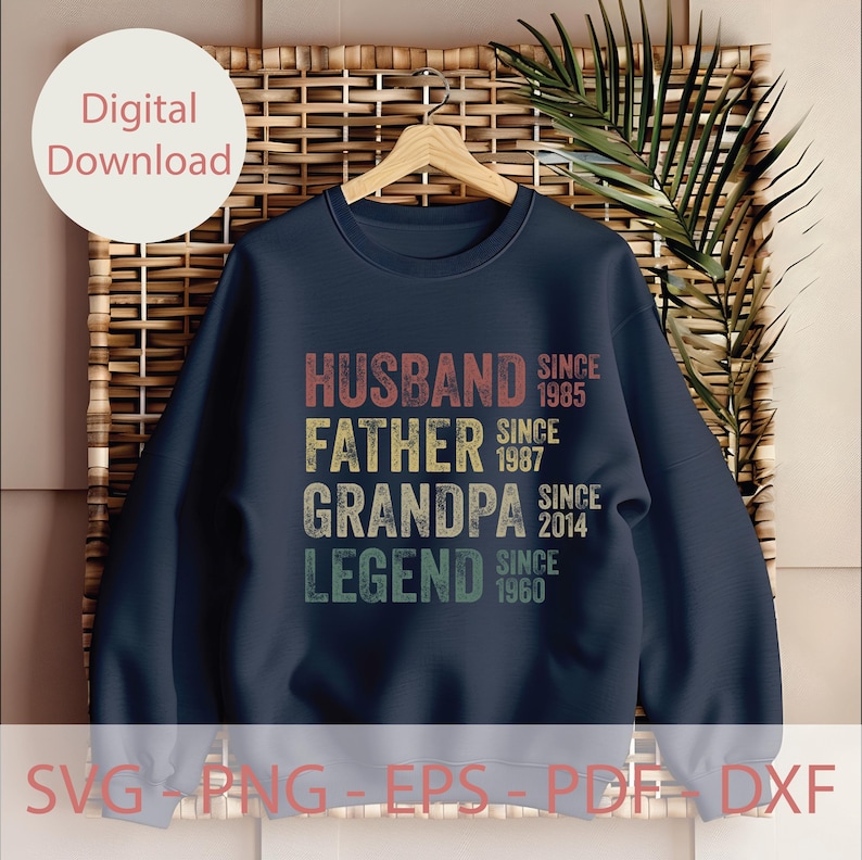 May include: Navy blue sweatshirt with the words "HUSBAND, FATHER, GRANDPA, LEGEND" in a retro font. The sweatshirt also includes the years "SINCE 1985, 1987, 2014, 1960". The words "Digital Download" are in a white circle.