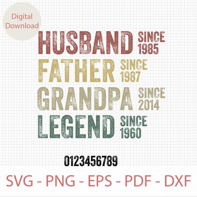 May include: Digital download graphic with the words "HUSBAND SINCE 1985", "FATHER SINCE 1987", "GRANDPA SINCE 2014", and "LEGEND SINCE 1960". Includes numbers 0-9 and file type options: SVG, PNG, EPS, PDF, and DXF.