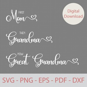 May include: White text on a gray background with a heart design. The text reads "First Mom, Then Grandma, Now Great Grandma".