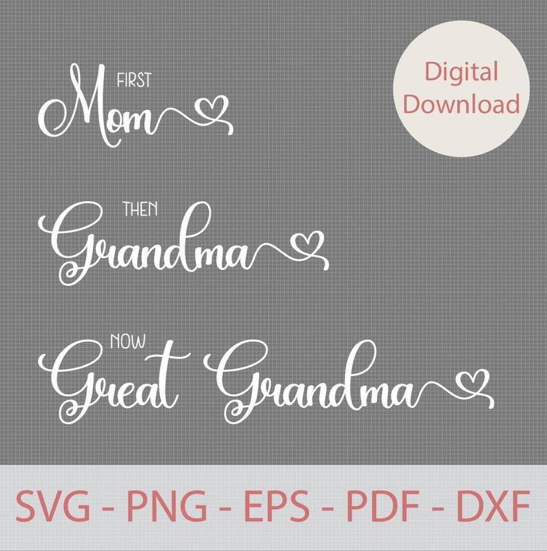 May include: White text on a gray background with a heart design. The text reads "First Mom, Then Grandma, Now Great Grandma".